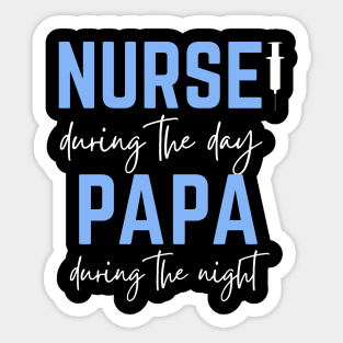 Father's Day; Nurse during the day, Papa during the night, for father, male nurse Sticker